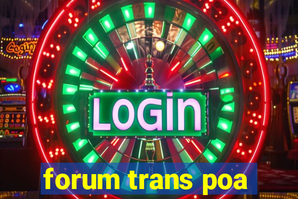 forum trans poa